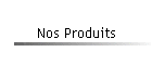 Nos Produits